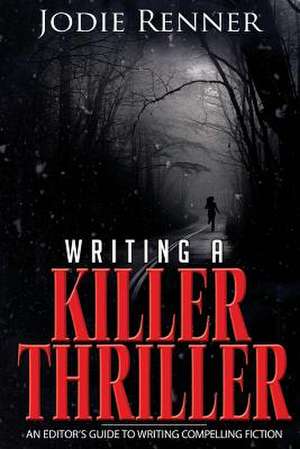 Writing a Killer Thriller de Jodie Renner