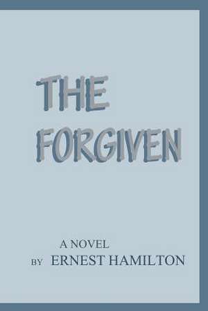 The Forgiven de Ernest Hamilton