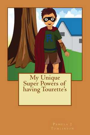 My Unique Super Powers of Having Tourette's de Pamela J. Tomlinson