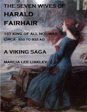 The Seven Wives of Harald Fairhair de Marcia Lee Liaklev