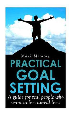 Practical Goal Setting de Mark Milotay