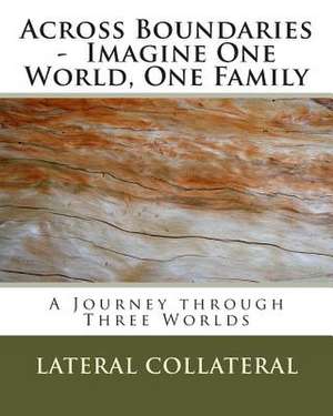 Across Boundaries - Imagine One World, One Family de Lateral Collateral