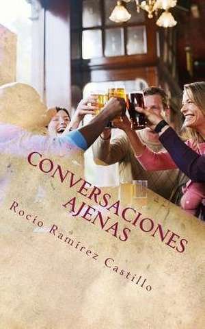 Conversaciones Ajenas de Rocio Ramirez Castillo