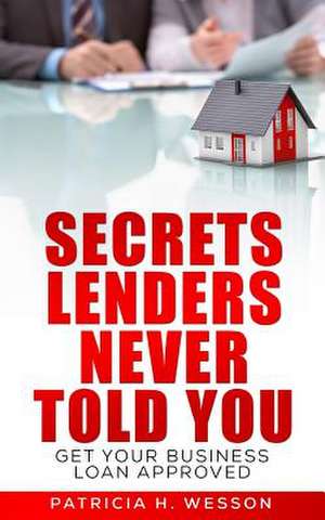 Secrets Lenders Never Told You de Patricia H. Wesson