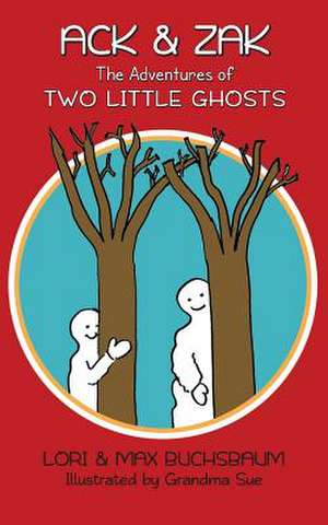 Ack & Zak - The Adventures of Two Little Ghosts de Lori Buchsbaum