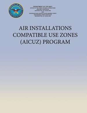 Air Installations Compatible Use Zones (Aicuz) Program de Department Of the Navy