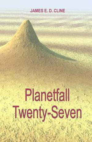 Planetfall Twenty-Seven de James E. D. Cline