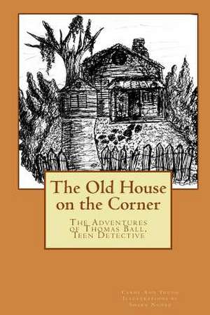 The Old House on the Corner the Adventures of Thomas Ball, Teen Detective de Carol Ann Young