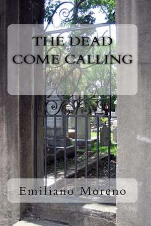 The Dead Come Calling de Emiliano D. Moreno