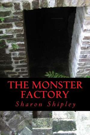 The Monster Factory de Sharon a. Shipley