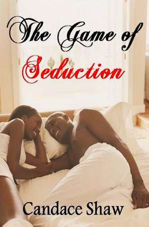 The Game of Seduction de Candace Shaw