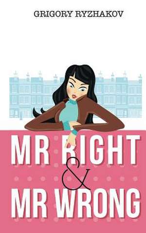 MR Right and MR Wrong (a Romantic Comedy) de Grigory Ryzhakov