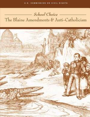 School Choice; The Blaine Amendments and Anti-Catholicism de U. S. Commission of Civil Rights