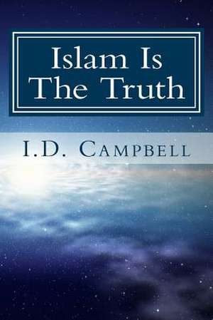 Islam Is the Truth de I. D. Campbell