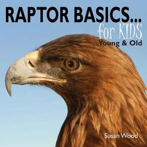 Raptor Basics for Kids de Susan Wood