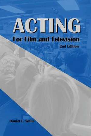 Acting for Film and Television de Daniel L. White