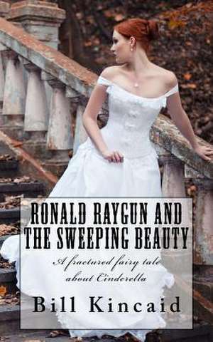 Ronald Raygun and the Sweeping Beauty de Bill Kincaid