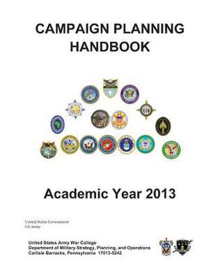 Campaign Planning Handbook - Academic Year 2013 - United States Army War College de United States Government Us Army