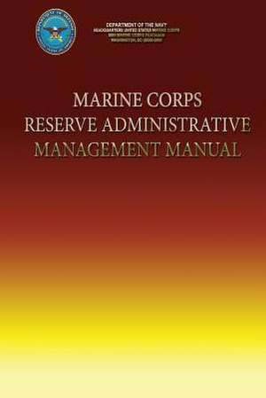 Marine Corps Reserve Administrative Management Manual de Department Of the Navy