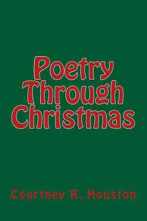 Poetry Through Christmas de Courtney R. Houston