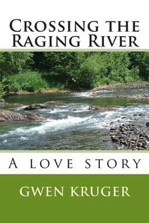 Crossing the Raging River de Gwen Kruger