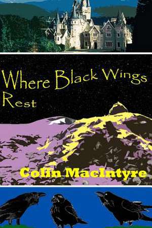 Where Black Wings Rest de Colin Macintyre