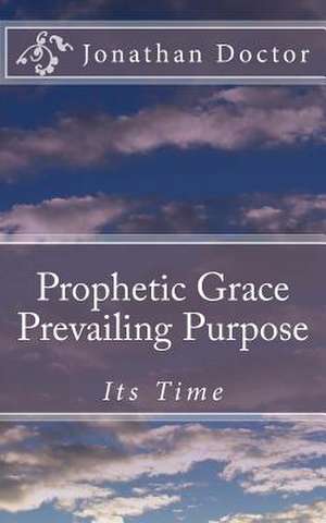 Prophetic Grace Prevailing Purpose de Jonathan Doctor