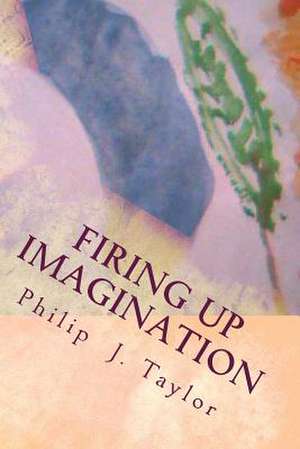 Firing Up Imagination de Philip J. Taylor