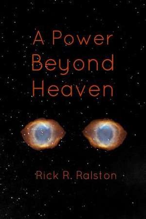 A Power Beyond Heaven de Rick R. Ralston