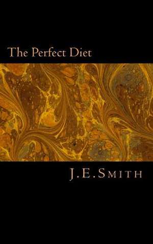 The Perfect Diet de J. E. Smith