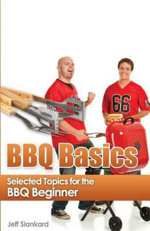 BBQ Basics de Jeff Slankard