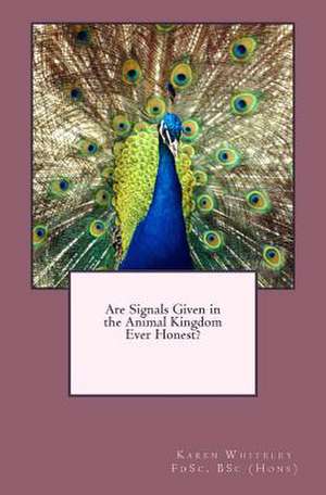 Are Signals Given in the Animal Kingdom Ever Honest? de Karen Whiteley