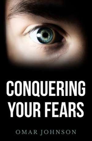 Conquering Your Fears de Omar Johnson