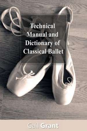 Technical Manual and Dictionary of Classical Ballet de Gail Grant