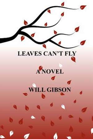 Leaves Can't Fly de Will Gibson