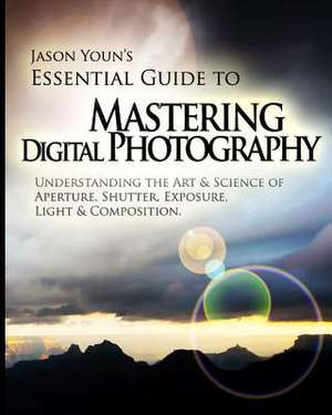 Mastering Digital Photography de Jason Youn