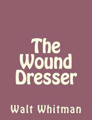 The Wound Dresser de Walt Whitman