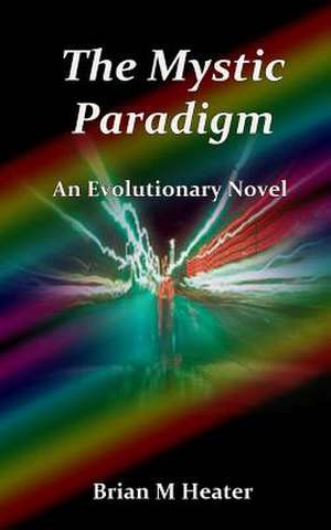 The Mystic Paradigm de Brian M. Heater