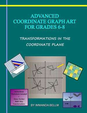 Advanced Coordinate Graph Art for Grades 6-8 de Immanda Bellm