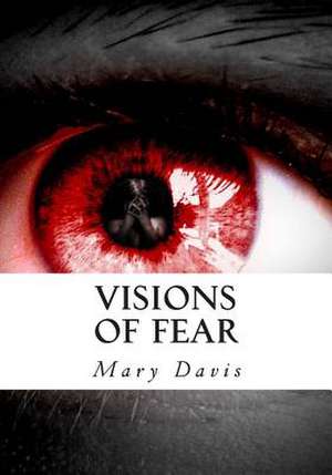 Visions of Fear de Mary E. Davis