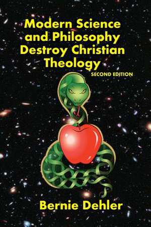 Modern Science and Philosophy Destroy Christian Theology de Bernie Dehler