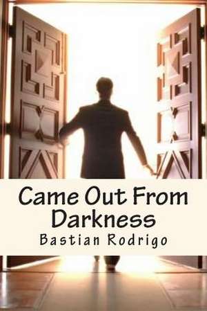 Came Out from Darkness de Bastian Rodrigo