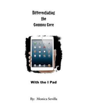 Differentiating the Common Core with the I Pad de Monica Sevilla