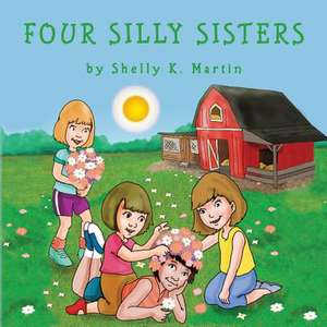 Four Silly Sisters de Shelly K. Martin