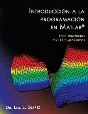 Introduccion a la Programacion En MATLAB de Luis E. Suarez Ph. D.