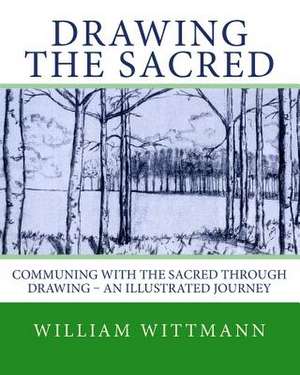 Drawing the Sacred de William Wittmann M. Ed