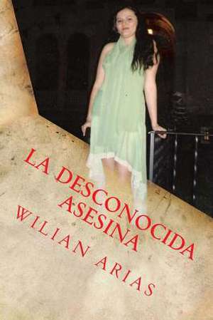 La Desconocida Asesina de Wilian A. Arias