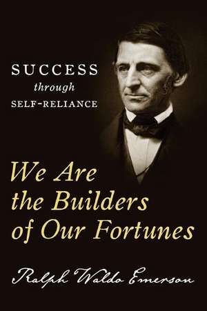 We Are the Builders of Our Fortunes de Ralph Waldo Emerson