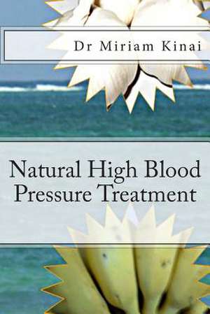 Natural High Blood Pressure Treatment de Miriam Kinai