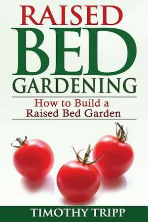 Raised Bed Gardening de Timothy Tripp